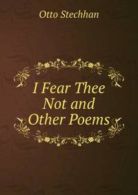 I Fear Thee Not and Other Poems