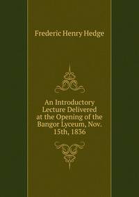 An Introductory Lecture Delivered at the Opening of the Bangor Lyceum, Nov. 15th, 1836