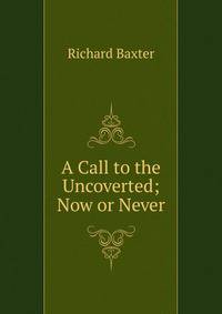A Call to the Uncoverted; Now or Never