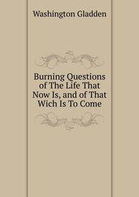 Burning Questions of The Life That Now Is, and of That Wich Is To Come.