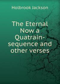 The Eternal Now a Quatrain-sequence and other verses