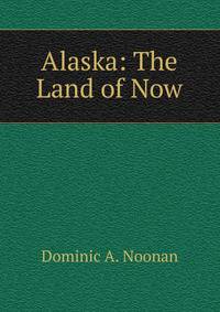Alaska: The Land of Now