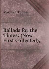Ballads for the Times: (Now First Collected),
