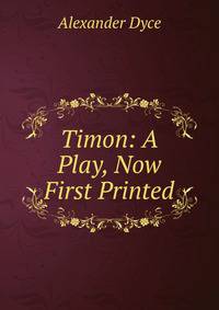 Timon: A Play, Now First Printed
