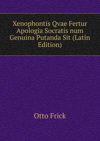 Xenophontis Qvae Fertur Apologia Socratis num Genuina Putanda Sit (Latin Edition)