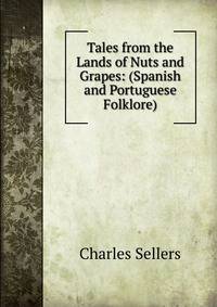 Tales from the Lands of Nuts and Grapes: (Spanish and Portuguese Folklore)