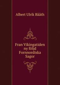 Fran Vikingatiden ny foljd Fornnordiska Sagor