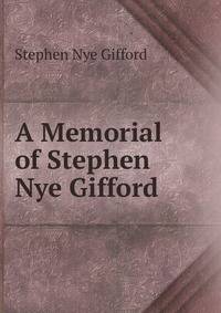 A Memorial of Stephen Nye Gifford
