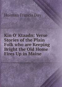 Kin O' Ktaadn: Verse Stories of the Plain Folk who are Keeping Bright the Old Home Fires Up in Maine