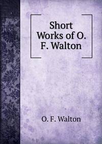 Short Works of O. F. Walton