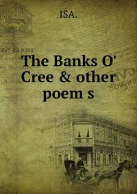 The Banks O' Cree &amp; other poem s