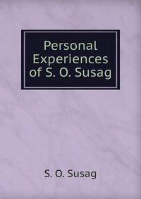 Personal Experiences of S. O. Susag