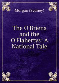 The O'Briens and the O'Flahertys: A National Tale