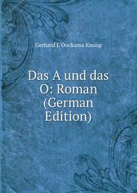 Das A und das O: Roman (German Edition)