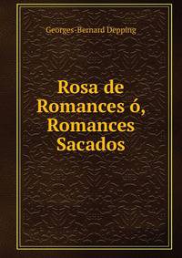 Rosa de Romances o, Romances Sacados