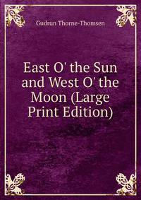 East O' the Sun and West O' the Moon (Large Print Edition)