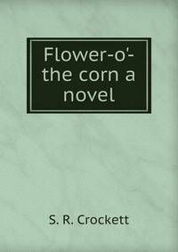 Flower-o'-the corn a novel