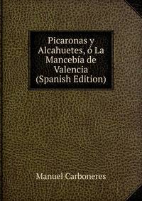 Picaronas y Alcahuetes, o La Mancebia de Valencia (Spanish Edition)