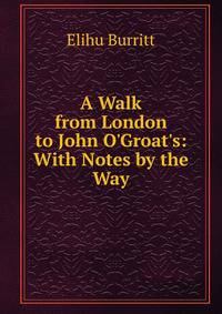 A Walk from London to John O'Groat's: With Notes by the Way