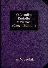 O Basniku Rudolfu Mayerovi. (Czech Edition)