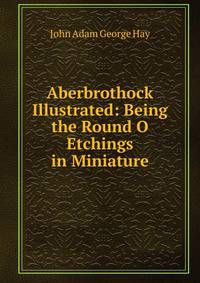 Aberbrothock Illustrated: Being the Round O Etchings in Miniature