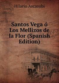 Santos Vega o Los Mellizos de la Flor (Spanish Edition)