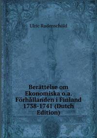 Berattelse om Ekonomiska o.a. Forhallanden i Finland 1738-1741 (Dutch Edition)