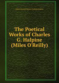 The Poetical Works of Charles G. Halpine (Miles O'Reilly)