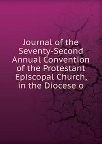 Journal of the Seventy-Second Annual Convention of the Protestant Episcopal Church, in the Diocese o
