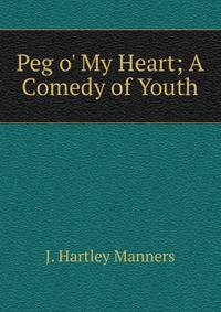 Peg o' My Heart; A Comedy of Youth