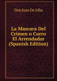 La Mascara Del Crimen o Curro El Arrendador (Spanish Edition)