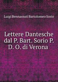 Lettere Dantesche dal P. Bart. Sorio P. D. O. di Verona .