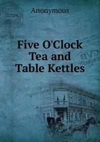 Five O'Clock Tea and Table Kettles