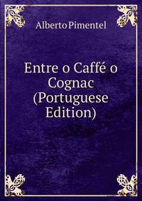 Entre o Caffe o Cognac (Portuguese Edition)