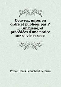 Oeuvres, mises en ordre et publi?es par P.L. Ginguen?, et pr?c?d?es d'une notice sur sa vie et ses o