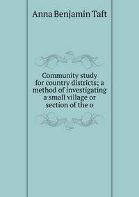 Community study for country districts; a method of investigating a small village or section of the o