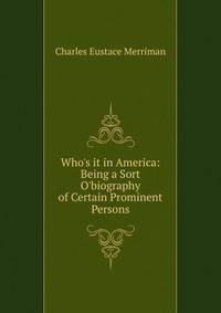 Who's it in America: Being a Sort O'biography of Certain Prominent Persons
