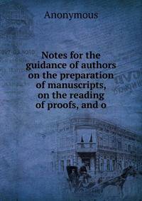 Notes for the guidance of authors on the preparation of manuscripts, on the reading of proofs, and o