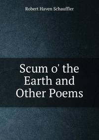 Scum o' the Earth and Other Poems