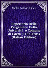 Repertorio Delle Pergamene Della Universit?  o Comune di Gaeta (1187-1704) (Italian Edition)