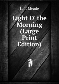 Light O' the Morning (Large Print Edition)