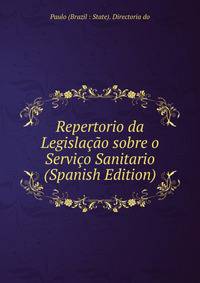 Repertorio da Legislacao sobre o Servico Sanitario (Spanish Edition)