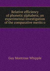 Relative efficiency of phonetic alphabets; an experimental investigation of the comparative merits o
