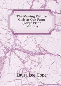 The Moving Picture Girls at Oak Farm (Large Print Edition)