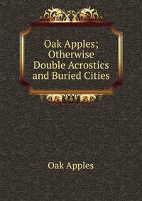 Oak Apples; Otherwise Double Acrostics and Buried Cities