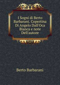 I Sogni di Berto Barbarani. Copertina Di Angelo Dall'Oca Bianca e note Dell'autore
