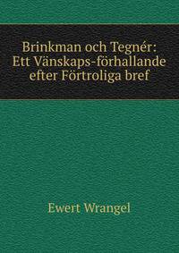 Brinkman och Tegner: Ett Vanskaps-forhallande efter Fortroliga bref