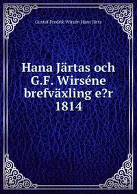 Hana Jartas och G.F. Wirsene brefvaxling e?r 1814