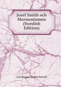 Josef Smith och Mormonismen (Swedish Edition)