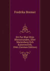 Ett Par Blad Ifran Rhenstranden, Eller Marienberg Och Kaiserswerth, 1846 (German Edition)